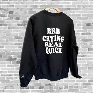 Emo sweatshirt | BRB Crying Real Quick  | long sleeve crewneck | black
